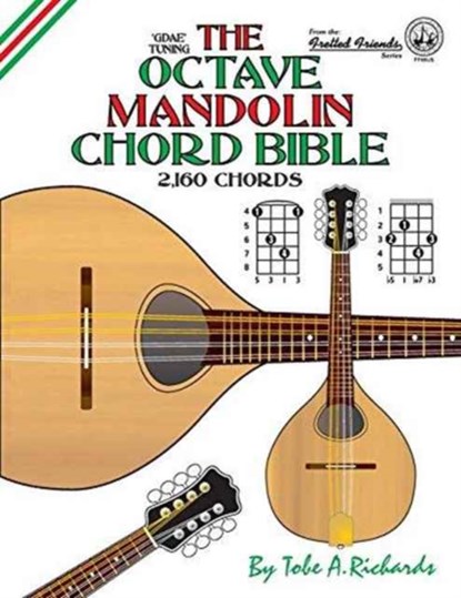The Octave Mandolin Chord Bible: GDAE Standard Tuning 2,160 Chords, Tobe A. Richards - Paperback - 9781906207274