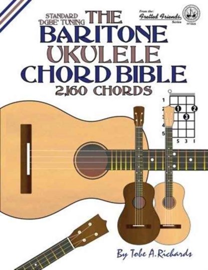 The Baritone Ukulele Chord Bible: DGBE Standard Tuning 2,160 Chords, Tobe A. Richards - Paperback - 9781906207311