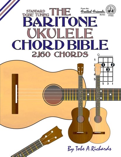 The Baritone Ukulele Chord Bible: DGBE Standard Tuning 2,160 Chords, Tobe A. Richards - Paperback - 9781906207311