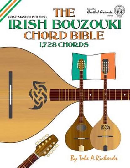 The Irish Bouzouki Chord Bible: GDAE Mandolin Style Tuning 1,728 Chords, Tobe A. Richards - Paperback - 9781906207342