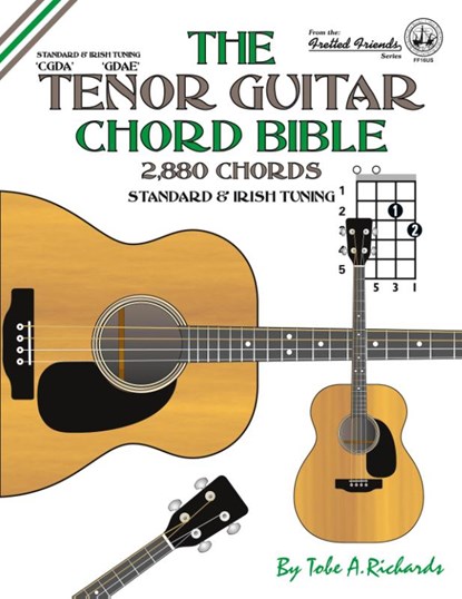 The Tenor Guitar Chord Bible: Standard and Irish Tuning 2,880 Chords, Tobe A. Richards - Paperback - 9781906207359