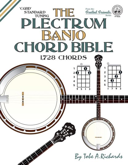 The Plectrum Banjo Chord Bible: CGBD Standard Tuning 1,728 Chords, Tobe A. Richards - Paperback - 9781906207373