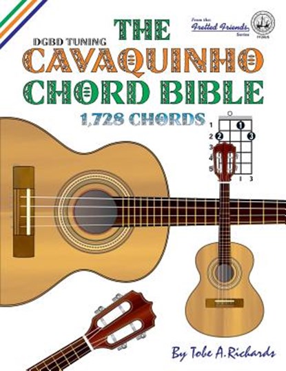 The Cavaquinho Chord Bible: DGBD Standard Tuning 1,728 Chords, Tobe A Richards - Paperback - 9781906207397