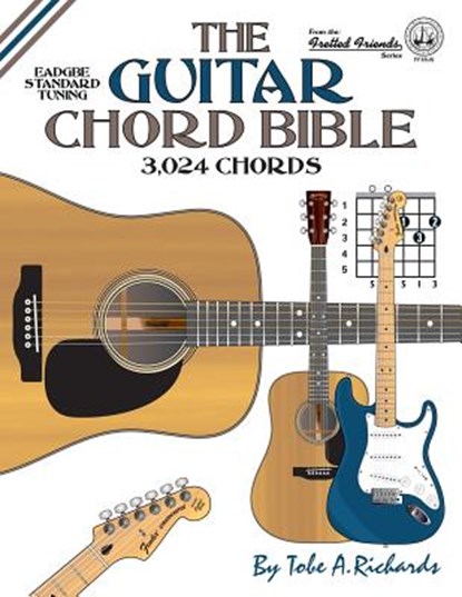 The Guitar Chord Bible: Standard Tuning 3,024 Chords, Tobe A. Richards - Paperback - 9781906207557