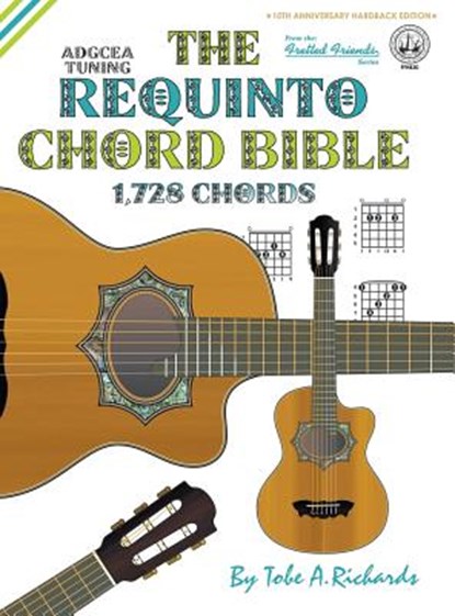 The Requinto Chord Bible: ADGCEA Standard Tuning 1,728 Chords, Tobe A. Richards - Gebonden - 9781906207755