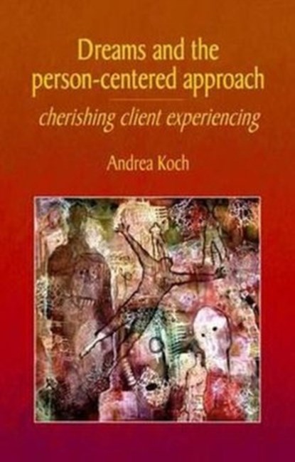 Dreams and the Person-centered Approach, Andrea Koch - Paperback - 9781906254476