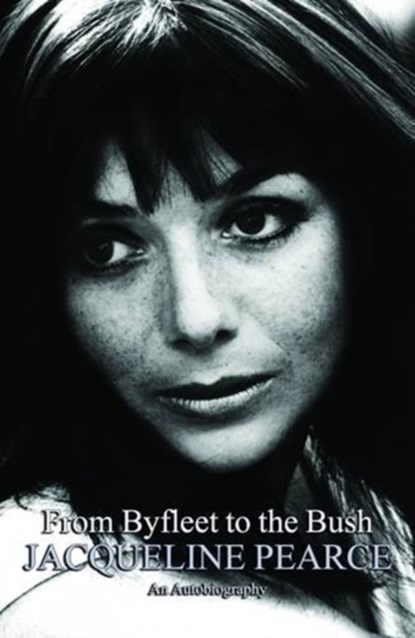 From Byfleet to the Bush, Jacqueline Pearce - Paperback - 9781906263874