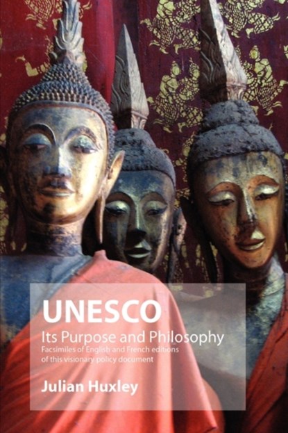 UNESCO: Its Purpose and Philosophy, Julian Huxley - Paperback - 9781906267018