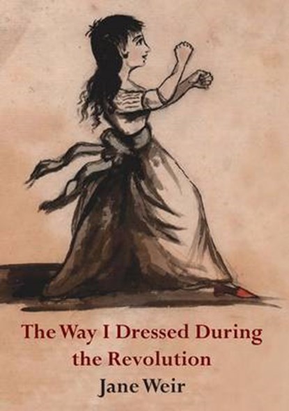 The Way I Dressed During the Revolution, Jane Weir - Paperback - 9781906285555