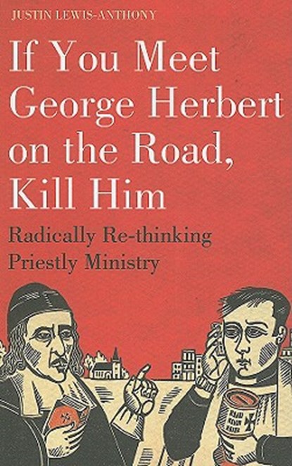 If you meet George Herbert on the road, kill him, The Revd Justin Lewis-Anthony - Paperback - 9781906286170