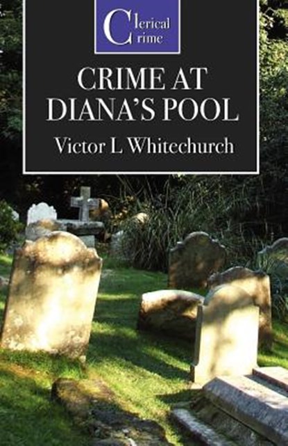 The Crime at Diana's Pool, Victor L. Whitechurch - Paperback - 9781906288051