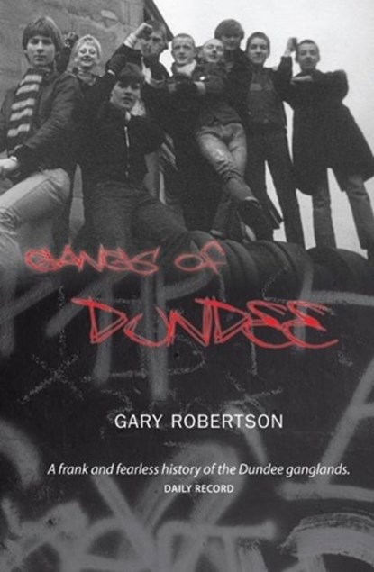 Gangs of Dundee, GAry Robertson - Paperback - 9781906307028