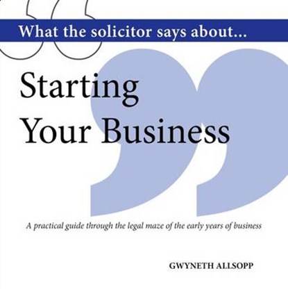 What the Solicitor Says About... Starting Your Business, Gwyneth Allsopp - Paperback - 9781906316822