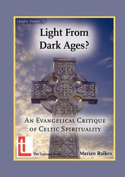 Light from Dark Ages? An Evangelical Critique of Celtic Spirituality, Marian Raikes - Paperback - 9781906327057