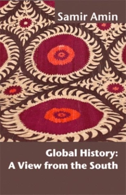 Global History: A View from the South, Samir Amin - Paperback - 9781906387969