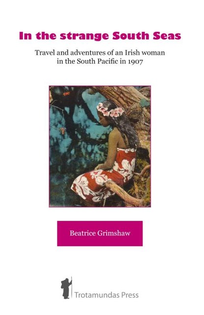 In the Strange South Seas, Beatrice Grimshaw - Paperback - 9781906393014