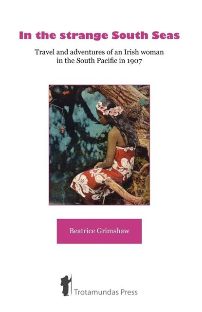 In the Strange South Seas, Beatrice Grimshaw - Paperback - 9781906393014