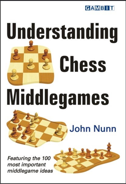 Understanding Chess Middlegames, John Nunn - Paperback - 9781906454272
