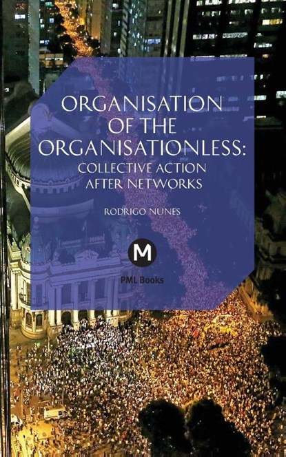 The Organisation of the Organisationless, Rodrigo Nunes - Paperback - 9781906496753