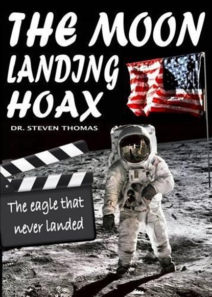 The Moon Landing Hoax: The Eagle That Never Landed, Dr. Steven Thomas - Paperback - 9781906512477