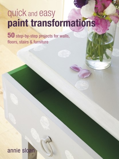 Quick and Easy Paint Transformations, Annie (ANNIE SLOAN INTERIORS) Sloan - Paperback - 9781906525750