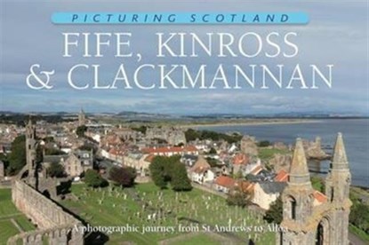 Fife, Kinross & Clackmannan: Picturing Scotland, Colin Nutt - Gebonden - 9781906549244