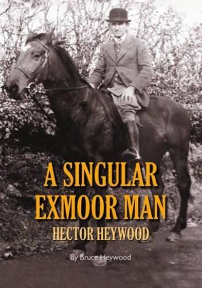 Singular Exmoor Man, HEYWOOD,  Bruce - Gebonden - 9781906551322