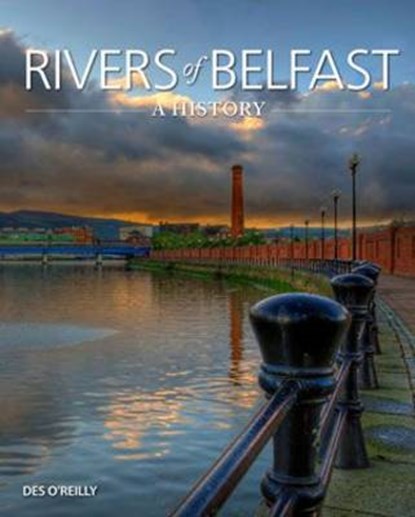 Rivers of Belfast - A History, Des O'Reilly - Paperback - 9781906578756