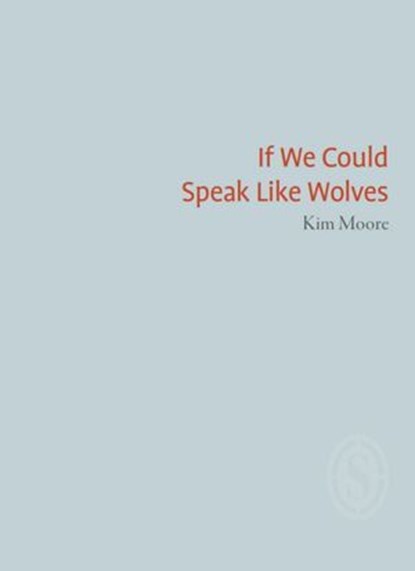 If We Could Speak Like Wolves, Kim Moore - Ebook - 9781906613822