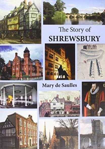 The Story of Shrewsbury, Mary De Saulles - Paperback - 9781906663681