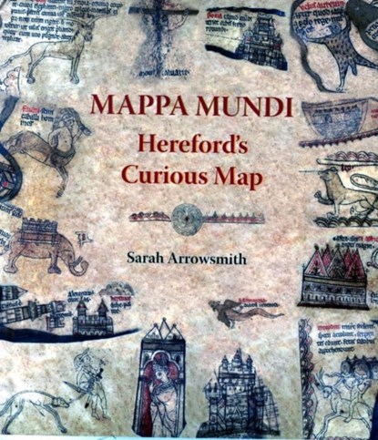 Mappa Mundi: Hereford's Curious Map, Sarah Arrowsmith - Paperback - 9781906663919