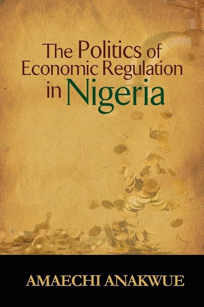 The Politics of Economic Regulation in Nigeria, Amaechi Anakwue - Paperback - 9781906704926