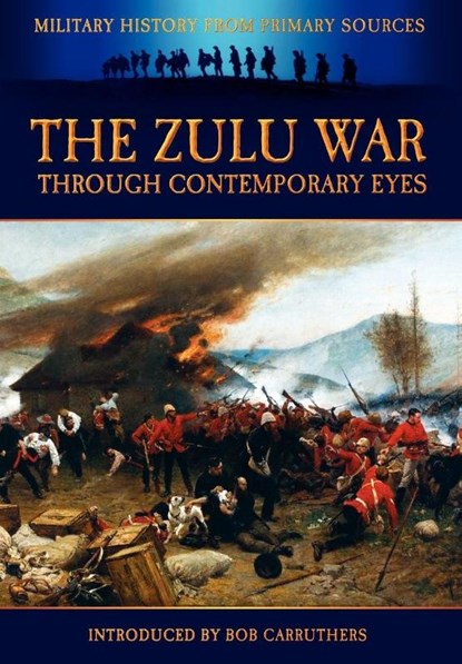 The Zulu War Through Contemporary Eyes, Bob Carruthers ; James Grant - Paperback - 9781906783778