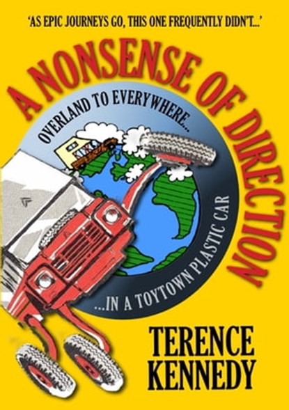A Nonsense of Direction: Overland to Everywhere in a Toytown Plastic Car, Terence Kennedy - Ebook - 9781906852542