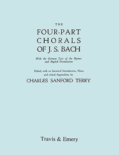 Four-Part Chorals of J.S. Bach. (Volumes 1 and 2 in One Book). With German Text and English Translations. (Facsimile 1929) (with Music)., Charles Sanford Terry - Paperback - 9781906857240