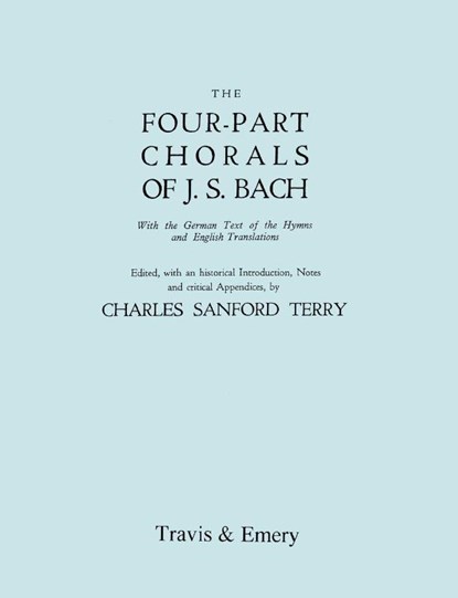 Four-Part Chorals of J.S. Bach. (Volumes 1 and 2 in One Book). With German Text and English Translations. (Facsimile 1929) (with Music)., Charles Sanford Terry - Paperback - 9781906857240