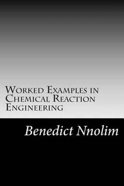 Worked Examples in Chemical Reaction Engineering, Benedict Nnolim - Paperback - 9781906914981