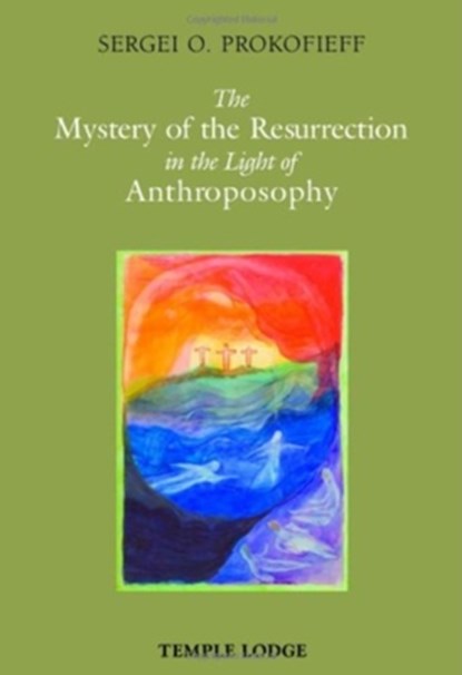 The Mystery of the Resurrection in the Light of Anthroposophy, Sergei O. Prokofieff - Paperback - 9781906999124