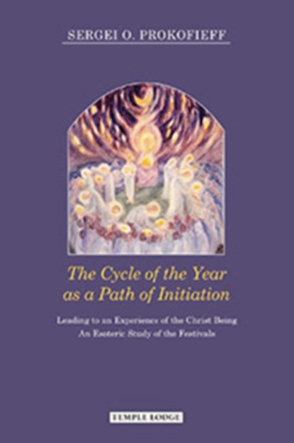 The Cycle of the Year as a Path of Initiation Leading to an Experience of the Christ Being, Sergei O. Prokofieff - Paperback - 9781906999629