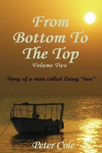 From Bottom To The Top Volume Two, Peter Cole - Ebook - 9781907011412