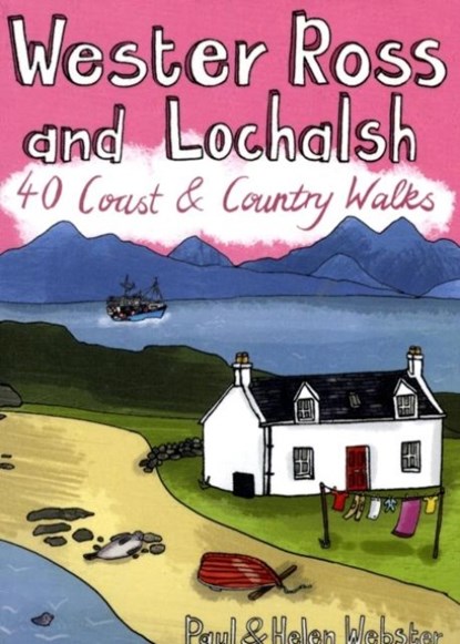 Wester Ross and Lochalsh: 40 Coast & Country walks, Paul Webster ; Helen Webster - Paperback - 9781907025051