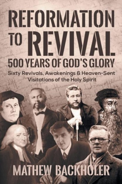 Reformation to Revival, 500 Years of God's Glory, Mathew Backholer - Paperback - 9781907066603
