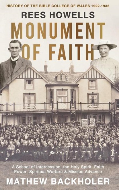 Rees Howells, Monument of Faith, History of The Bible College of Wales 1922-1932, Mathew Backholer ; Rees Howells - Gebonden - 9781907066672