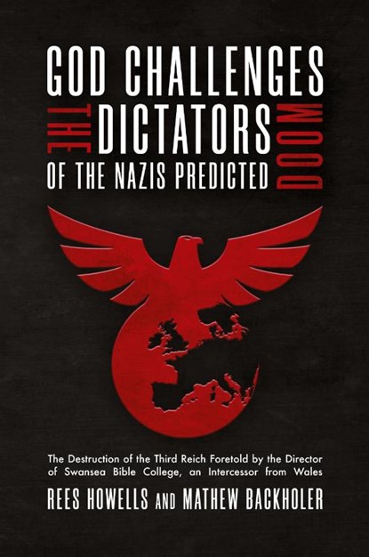 God Challenges the Dictators, Doom of the Nazis Predicted, Rees Howells ; Mathew Backholer - Paperback - 9781907066771