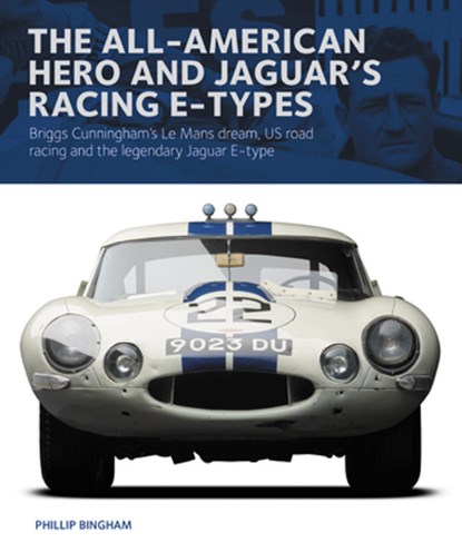 The All-American Heroe and Jaguar's Racing E-types, Phillip Bingham - Gebonden - 9781907085819