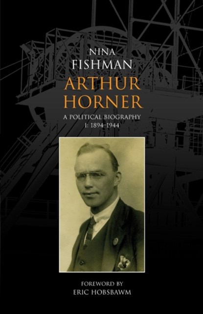 Arthur Horner: A Political Biography, Nina Fishman - Paperback - 9781907103070