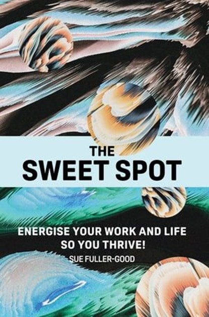 The Sweet Spot, Sue Fuller-Good ; Alex Casey - Ebook - 9781907282454