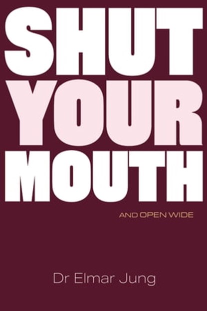 Shut your Mouth and Open Wide, Elmar Jung - Ebook - 9781907282966