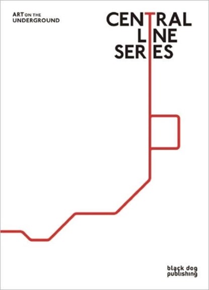 Central Line Series: Art on the Underground, Charlotte Bonham-Carter ; Louise Coysh ; Tamsin Dillon - Gebonden - 9781907317903