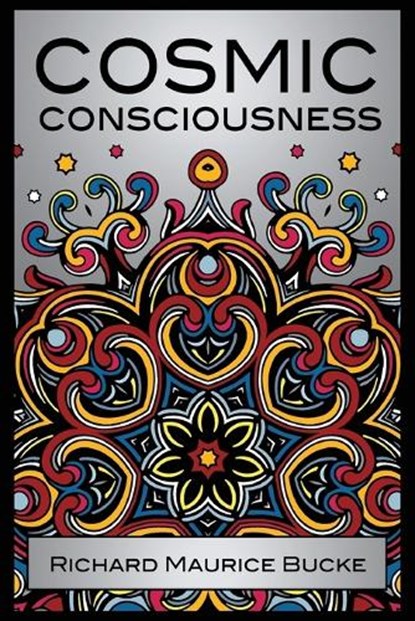 Cosmic Consciousness, Richard Maurice Bucke - Paperback - 9781907355103